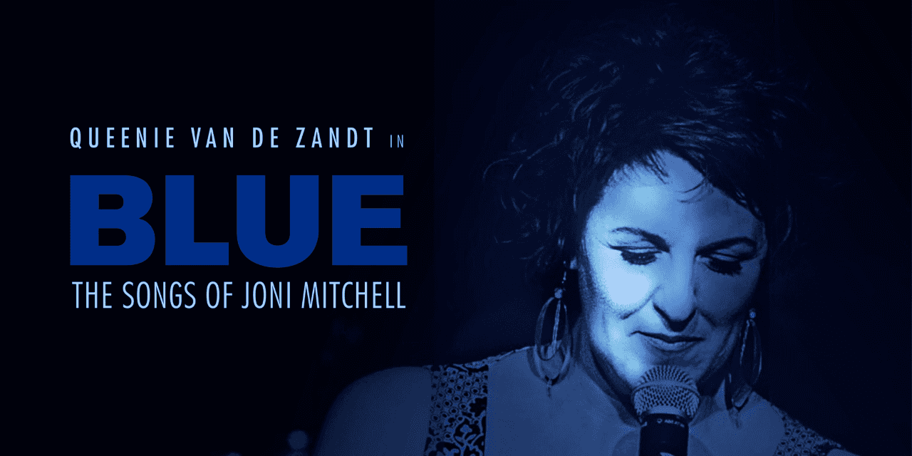 Queenie van de Zandt in BLUE: The Songs of Joni Mitchell