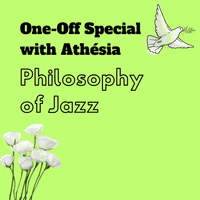 Philosophy of Jazz, One-Off Special with Athésia