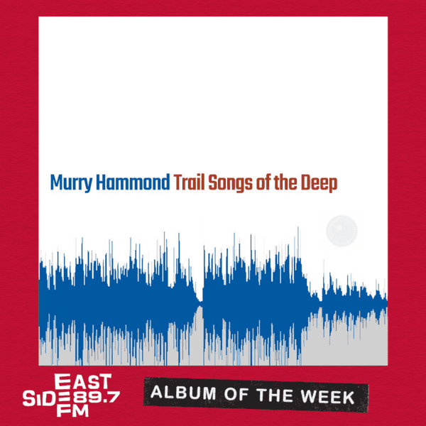 Albums of the Week: flowermuscle by Jane Sheldon // Trail Songs from the Deep by Murray Hammond